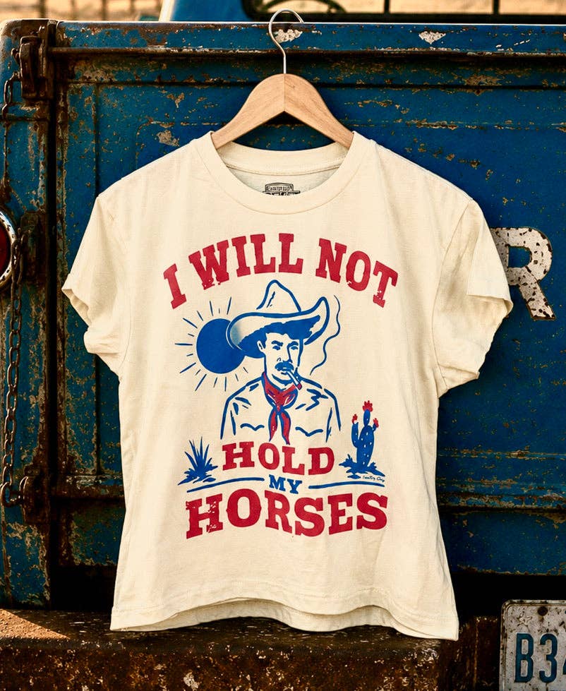 I will not Hold my horses Baby doll t shirt: Small Natural