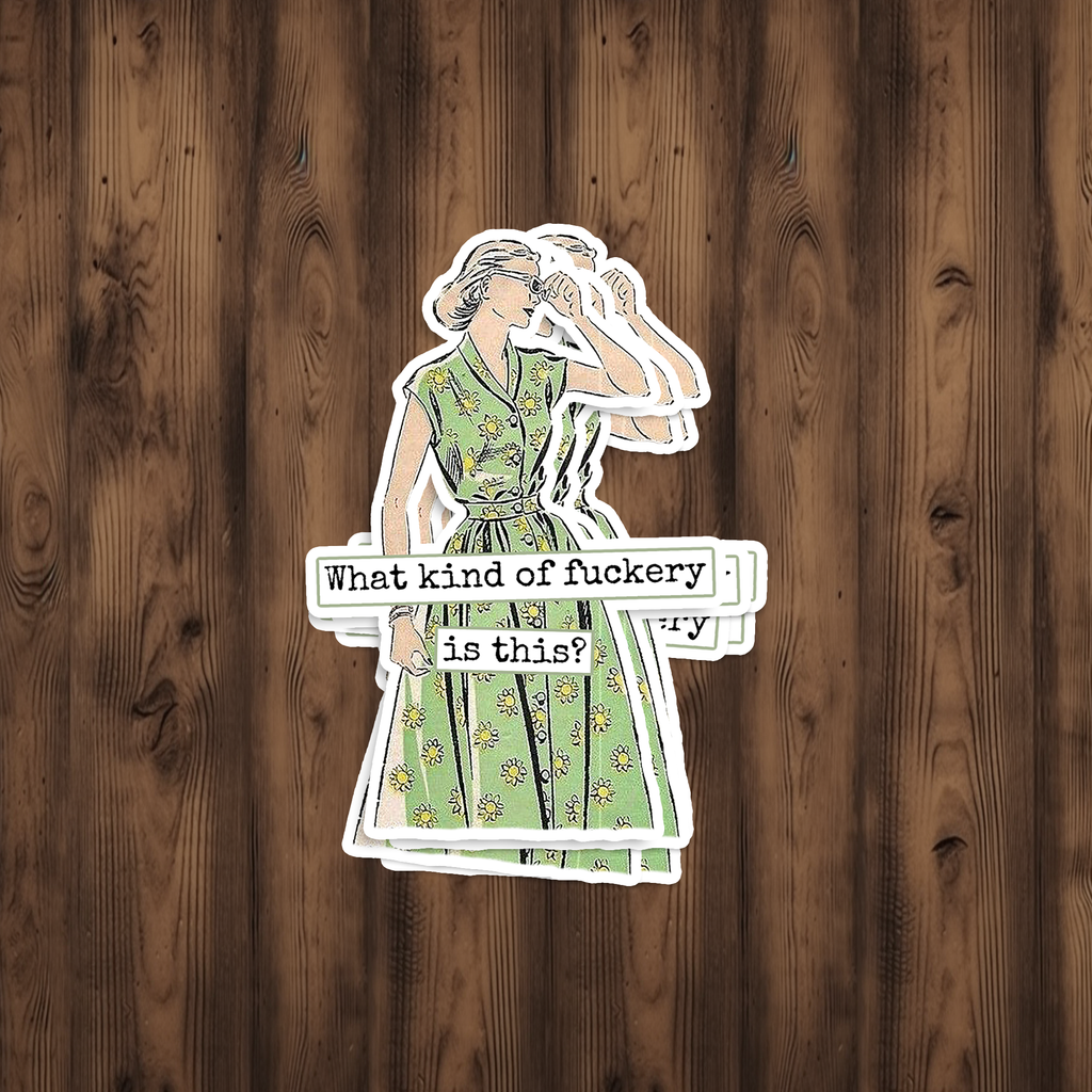 Funny STICKER. What Kind of Fuckery is This?