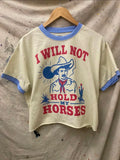 I Will Not Hold My Horses Ringer Relaxed Crop Tee
